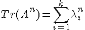 \Large Tr(A^n)=\sum_{i=1}^k\lambda_i^n